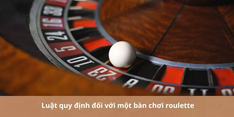 Luật quy định đối với một bàn chơi roulette